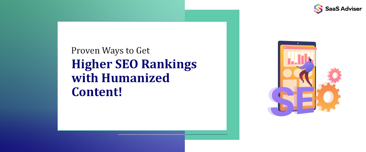 Proven Ways to Get Higher SEO Rankings with Humanized Content